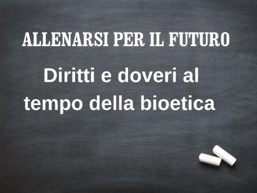 Diritti e doveri al tempo della bioetica